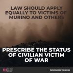 LAW SHOULD APPLY EQUALLY TO VICTIMS OF MURINO AND OTHERS: PRESCRIBE THE STATUS OF CIVILIAN VICTIM OF WAR