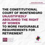 THE CONSTITUTIONAL COURT OF MONTENEGRO UNJUSTIFIEDLY ABOLISHED THE RIGHT OF WOMEN TO MORE FAVOURABLE REQUIREMENTS FOR RETIREMENT