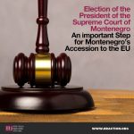 Election of the President of the Supreme Court of Montenegro - An important Step for Montenegro's Accession to the EU