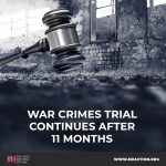 WAR CRIMES TRIAL CONTINUES AFTER 11 MONTHS