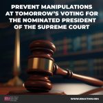 PREVENT MANIPULATIONS AT TOMORROW’S VOTING FOR THE NOMINATED PRESIDENT OF THE SUPREME COURT